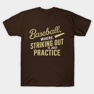 Baseball Where Striking Out is just Practice T-Shirt